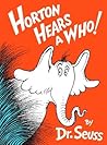 Horton Hears a Who! by Dr. Seuss