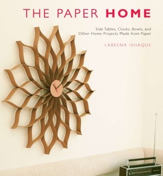 The Paper Home: Side Tables, Clocks, Bowls, and Other Home Projects Made from Paper (Paperback)