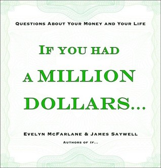 If You Had a Million Dollars . . .: Questions About Your Money and Your Life