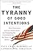 The Tyranny of Good Intentions by Paul Craig Roberts