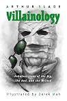 Villainology: Fabulous Lives of the Big, the Bad, and the Wicked Villainology: Fabulous Lives of the Big, the Bad, and the Wicked