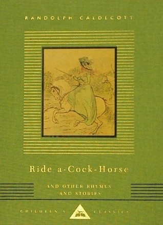 Ride A-Cock-Horse and Other Rhymes and Stories (Everyman's Library Children's Classics Series)