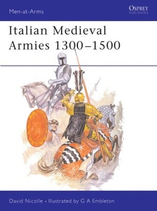 Italian Medieval Armies 1300–1500 (Men-at-Arms, 136)
