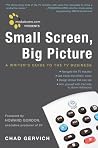 Mediabistro.com Presents Small Screen, Big Picture: A Writer's Guide to the TV Business Mediabistro.com Presents Small Screen, Big Picture: A Writer's Guide to the TV Business