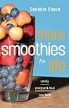 More Smoothies for Life: Satisfy, Energize, and Heal Your Body