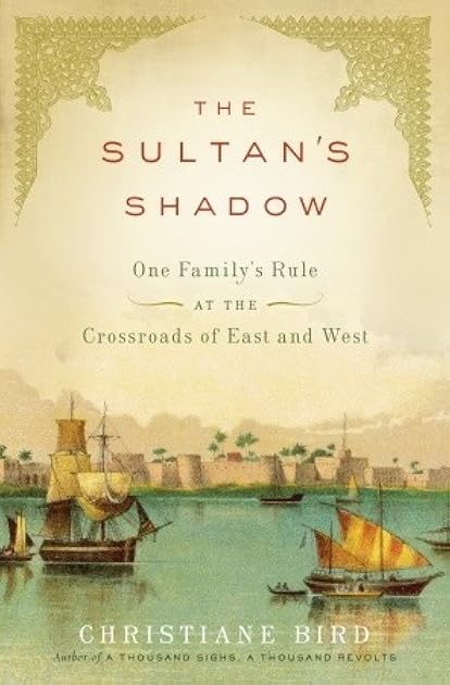 The Sultan's Shadow: One Family's Rule at the Crossroads of East and West