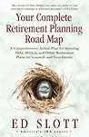 Your Complete Retirement Planning Road Map: A Comprehensive Action Plan for Securing IRAs, 401(k)s, and Other Retirement Plans for Yourself and Your Family