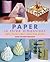 Paper in Three Dimensions: Origami, Pop-Ups, Sculpture, Baskets, Boxes, and More