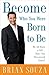 Become Who You Were Born to...