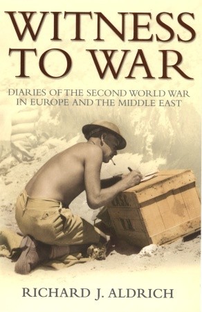 Witness to War: Diaryies of the Second World War in Europe and The Middle East