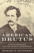 American Brutus: John Wilkes Booth and the Lincoln Conspiracies