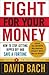 Fight For Your Money: How t...