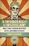 Is Tiny Dancer Really Elton's Little John?: Music's Most Enduring Mysteries, Myths, and Rumors Revealed Is Tiny Dancer Really Elton's Little John?: Music's Most Enduring Mysteries, Myths, and Rumors Revealed