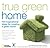 True Green Home: 100 Inspir...