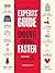 The Experts' Guide to Doing Things Faster: 100 Ways to Make Life More Efficient