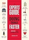 The Experts' Guide to Doing Things Faster: 100 Ways to Make Life More Efficient