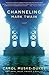 Channeling Mark Twain: A Novel