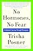 No Hormones, No Fear by Trisha Posner No Hormones, No Fear by Trisha Posner