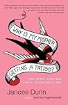 Why Is My Mother Getting a Tattoo? by Jancee Dunn