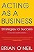 Acting as a Business: Strategies for Success