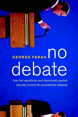 No Debate: How the Republican and Democratic Parties Secretly Control the Presidential Debates (Hardcover)