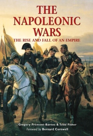 The Napoleonic Wars: The Rise And Fall Of An Empire (Essential Histories Specials)