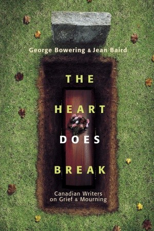 The Heart Does Break: Canadian Writers on Grief and Mourning (Hardcover)