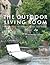 The Outdoor Living Room: Stylish Ideas for Porches, Patios, and Pools