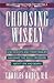 Choosing Wisely: How Patients and Their Families Can Make Right Decisions About Life and Death