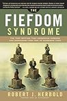 The Fiefdom Syndrome: The Turf Battles That Undermine Careers and Companies - And How to Overcome Them