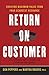 Return on Customer: Creating Maximum Value From Your Scarcest Resource