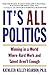 It's All Politics: Winning in a World Where Hard Work and Talent Aren't Enough