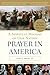 Prayer in America: A Spiritual History of Our Nation