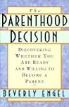 The Parenthood Decision: Discovering Whether You Are Ready and Willing to Become a Parent