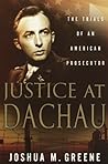 Justice at Dachau: The Trials of an American Prosecutor