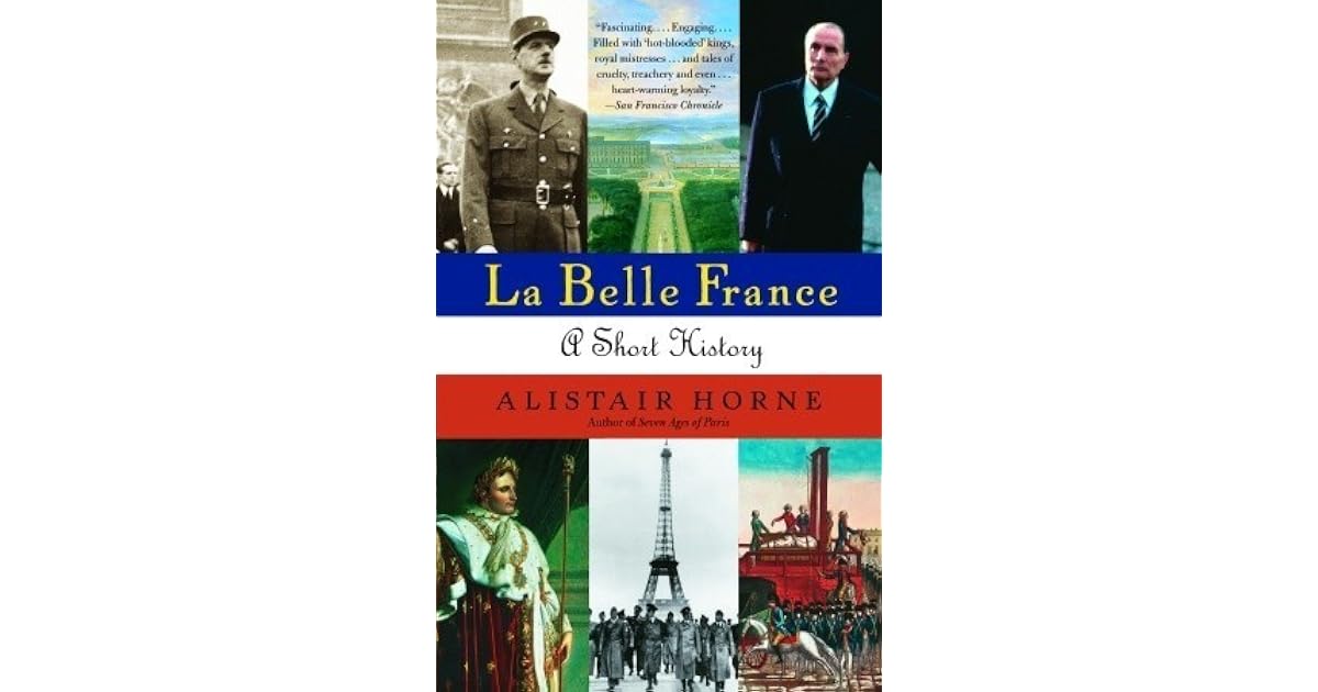 La Belle France A Short History by Alistair Horne