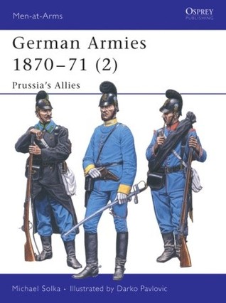German Armies 1870–71 (2): Prussia’s Allies (Men-at-Arms, 422)