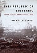 This Republic of Suffering: Death and the American Civil War