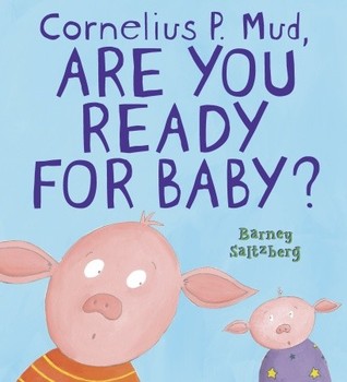 Cornelius P. Mud, Are You Ready for Baby? (Hardcover)