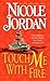 Touch Me with Fire by Nicole Jordan