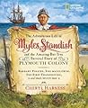 Adventurous Life of Myles Standish and the Amazing-but-True Survival Story of Plymouth Colony, The: Barbary Pirates, the Mayflower, the First ... Much, Much More (Cheryl Harness Histories)