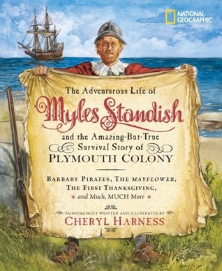 Adventurous Life of Myles Standish and the Amazing-but-True Survival Story of Plymouth Colony, The: Barbary Pirates, the Mayflower, the First ... Much, Much More (Cheryl Harness Histories)