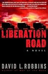 Liberation Road: A Novel of World War II and the Red Ball Express Liberation Road: A Novel of World War II and the Red Ball Express