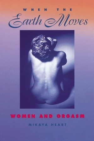 When the Earth Moves: Women and Orgasm (Paperback)