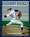 You Never Heard of Sandy Koufax?!