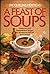A Feast of Soups: American and International Recipes for All Seasons and for All Occasions