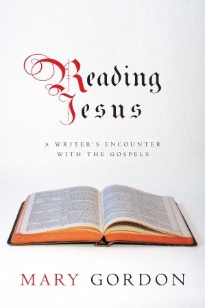 Reading Jesus: A Writer's Encounter with the Gospels (Hardcover)