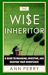 The Wise Inheritor: A Guide to Managing, Investing and Enjoying Your Inheritance