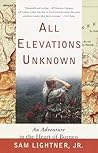 All Elevations Unknown: An Adventure in the Heart of Borneo