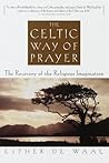 The Celtic Way of Prayer by Esther de Waal